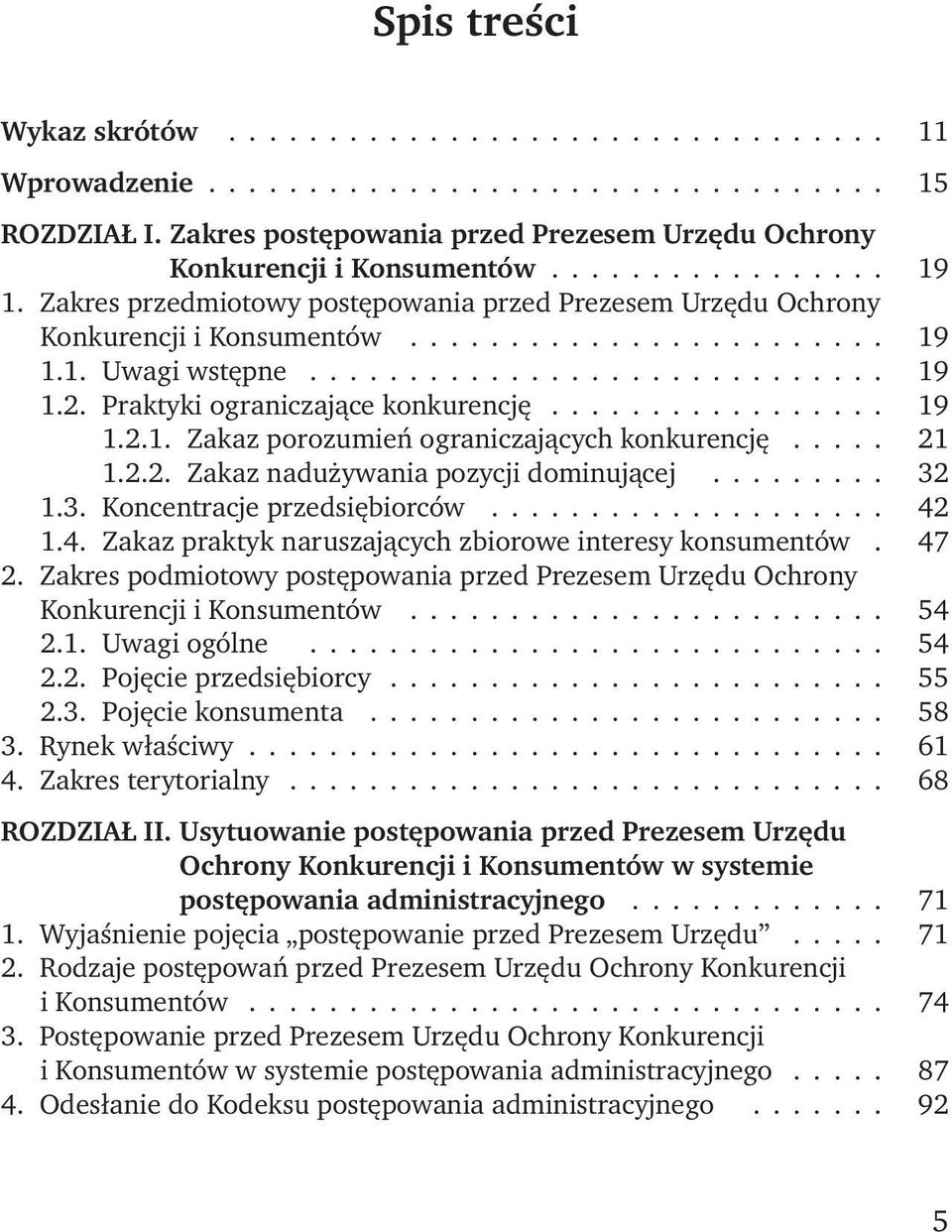 Praktyki ograniczające konkurencję................. 19 1.2.1. Zakaz porozumień ograniczających konkurencję..... 21 1.2.2. Zakaz nadużywania pozycji dominującej......... 32