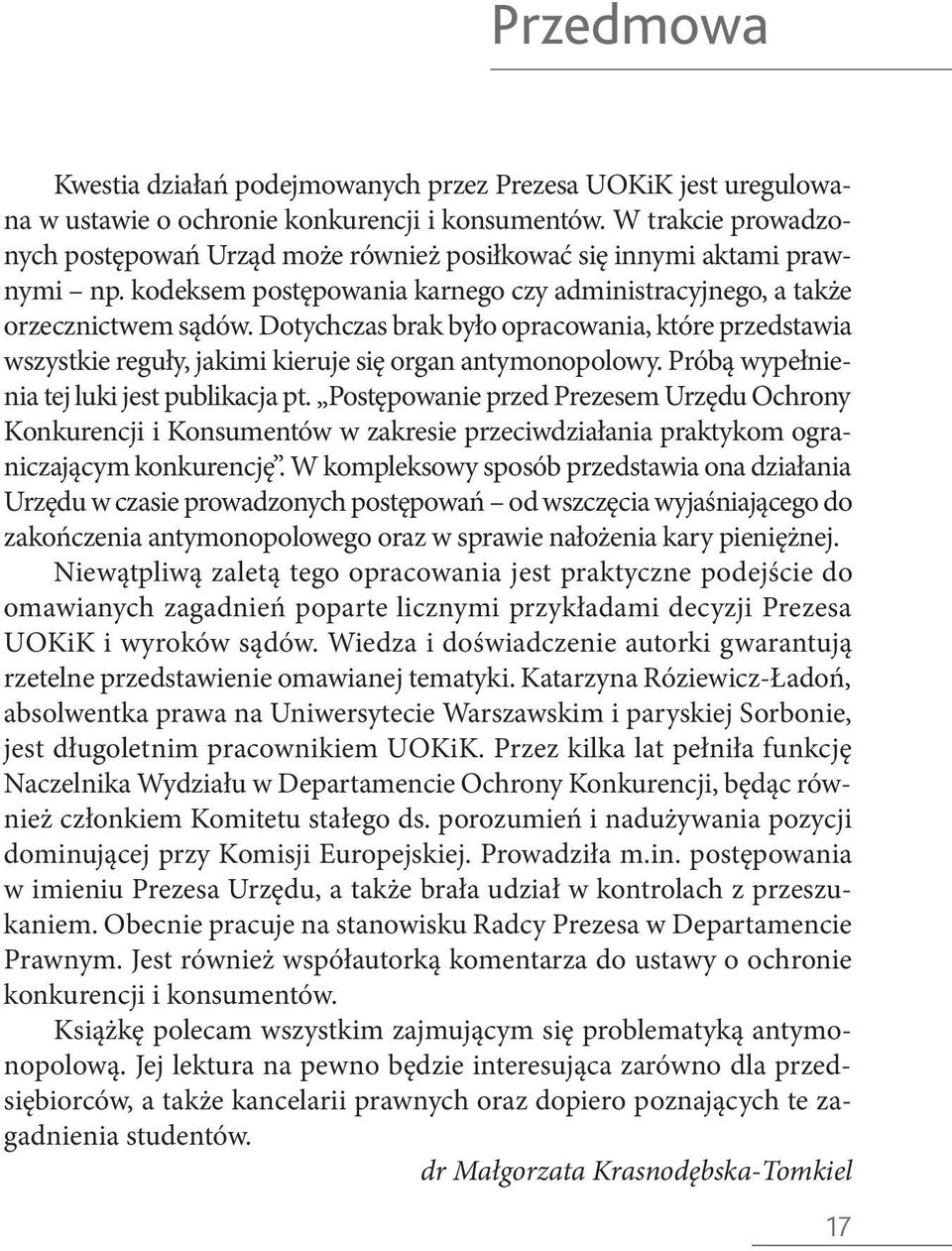 Dotychczas brak było opracowania, które przedstawia wszystkie reguły, jakimi kieruje się organ antymonopolowy. Próbą wypełnienia tej luki jest publikacja pt.