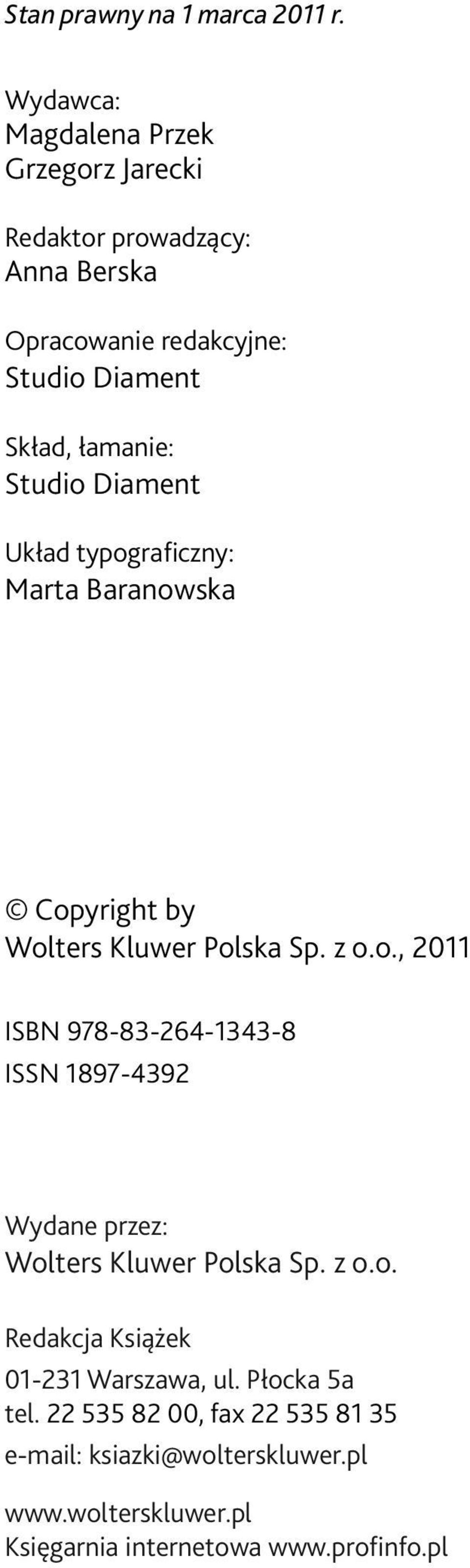 Studio Diament Układ typograficzny: Marta Baranowska Copyright by Wolters Kluwer Polska Sp. z o.o., 2011 ISBN 978-83-264-1343-8 ISSN 1897-4392 Wydane przez: Wolters Kluwer Polska Sp.