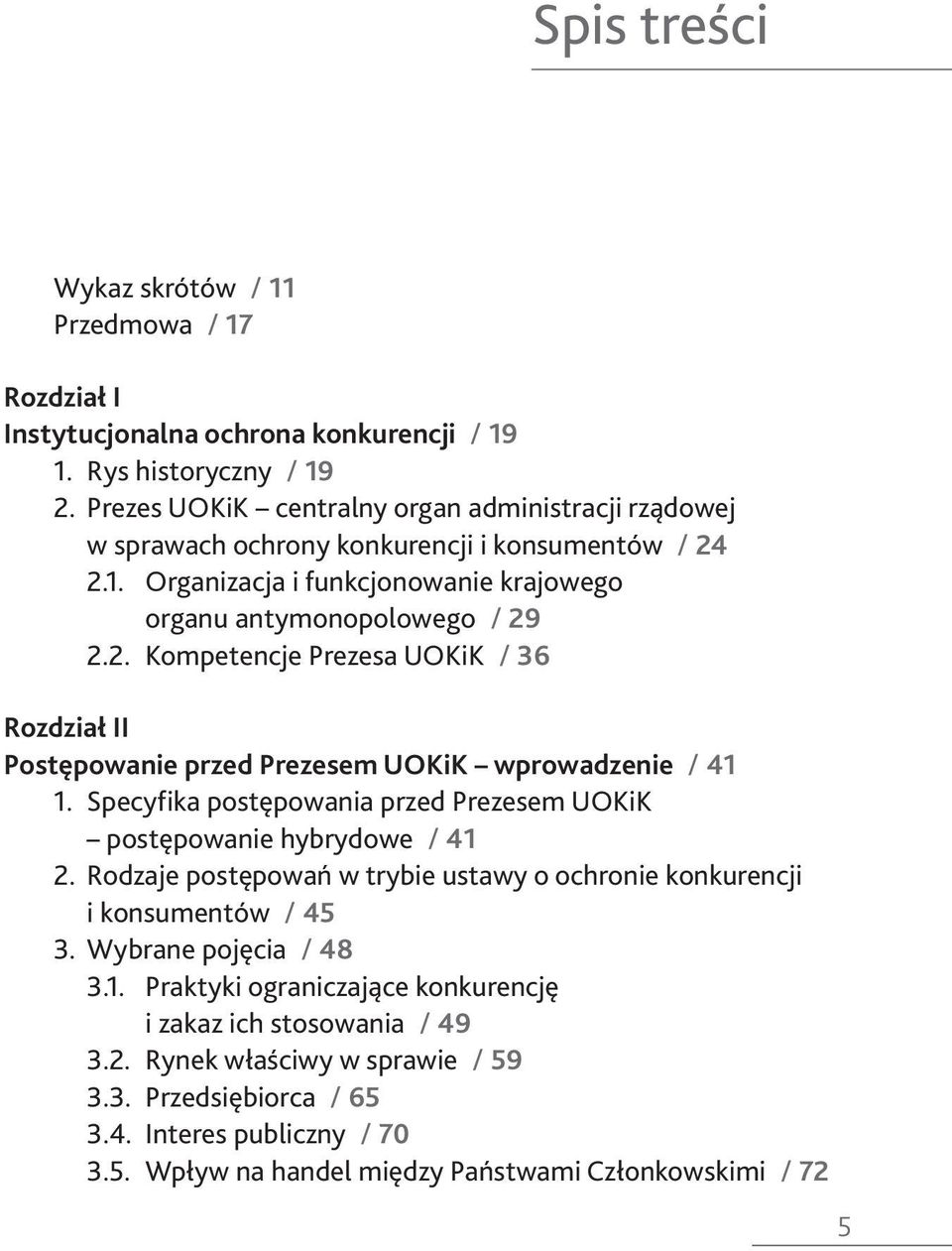 Specyfika postępowania przed Prezesem UOKiK postępowanie hybrydowe / 41 2. Rodzaje postępowań w trybie ustawy o ochronie konkurencji i konsumentów / 45 3. Wybrane pojęcia / 48 3.1. Praktyki ograniczające konkurencję i zakaz ich stosowania / 49 3.