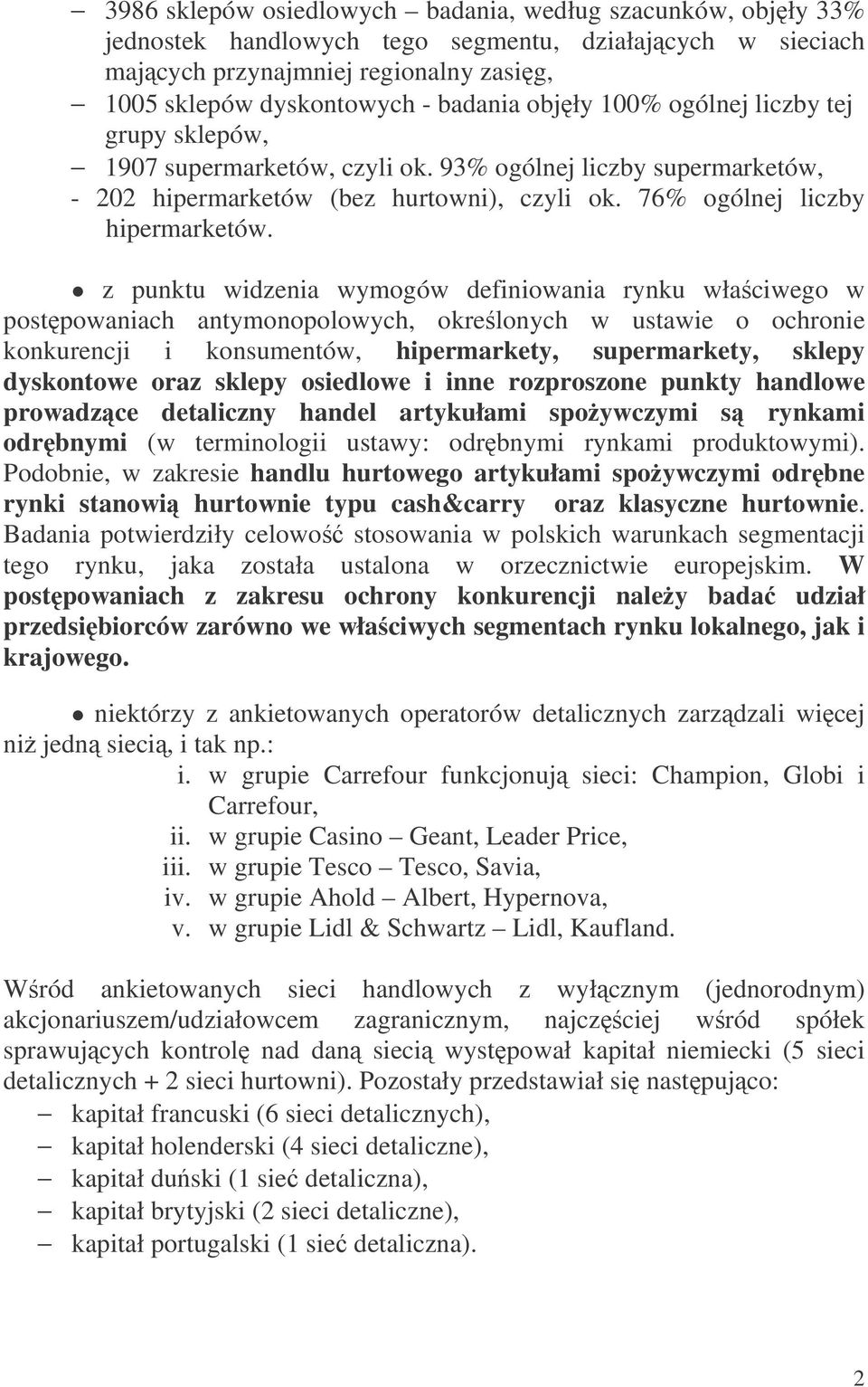 z punktu widzenia wymogów definiowania rynku właciwego w postpowaniach antymonopolowych, okrelonych w ustawie o ochronie konkurencji i konsumentów, hipermarkety, supermarkety, sklepy dyskontowe oraz