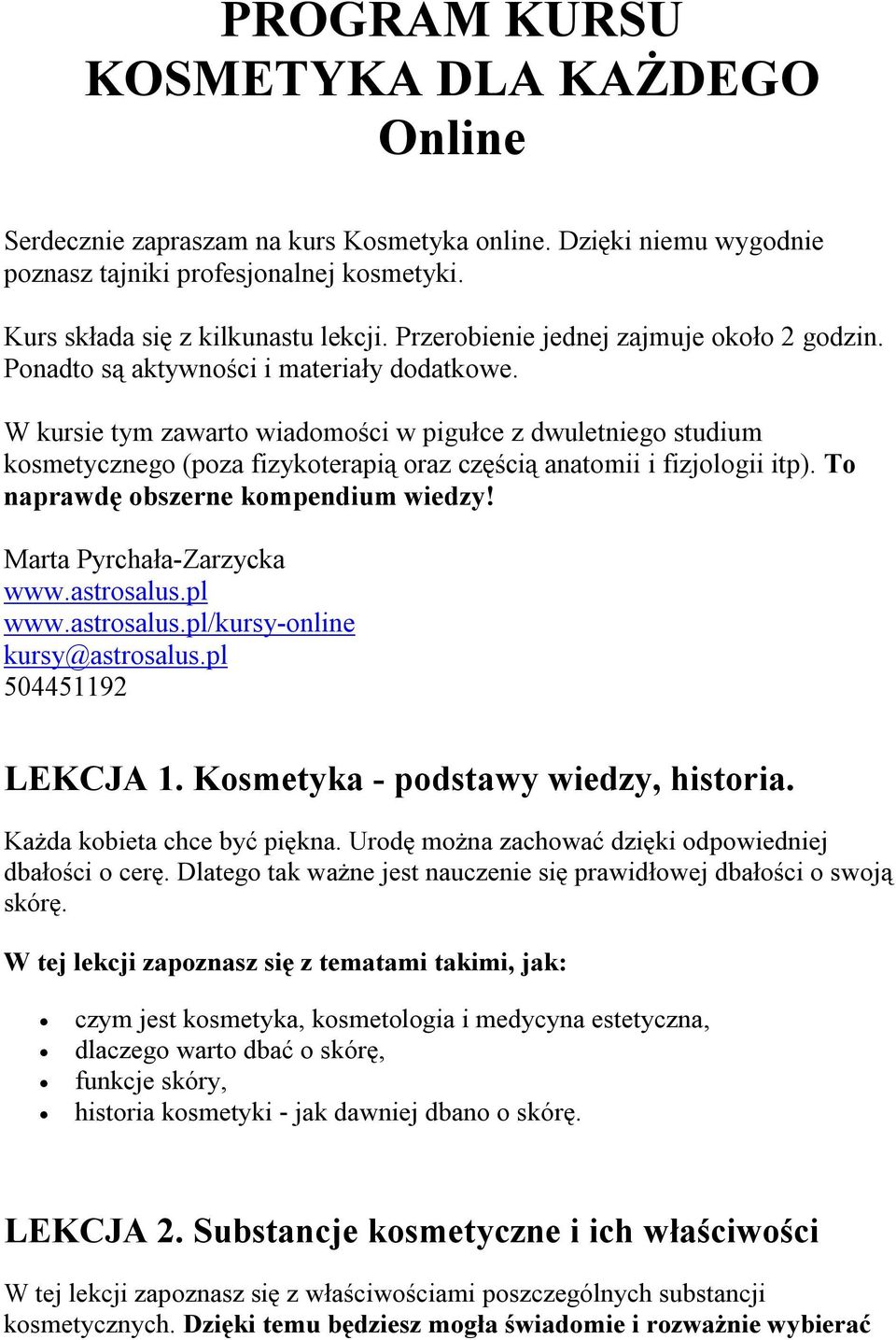 W kursie tym zawarto wiadomości w pigułce z dwuletniego studium kosmetycznego (poza fizykoterapią oraz częścią anatomii i fizjologii itp). To naprawdę obszerne kompendium wiedzy!