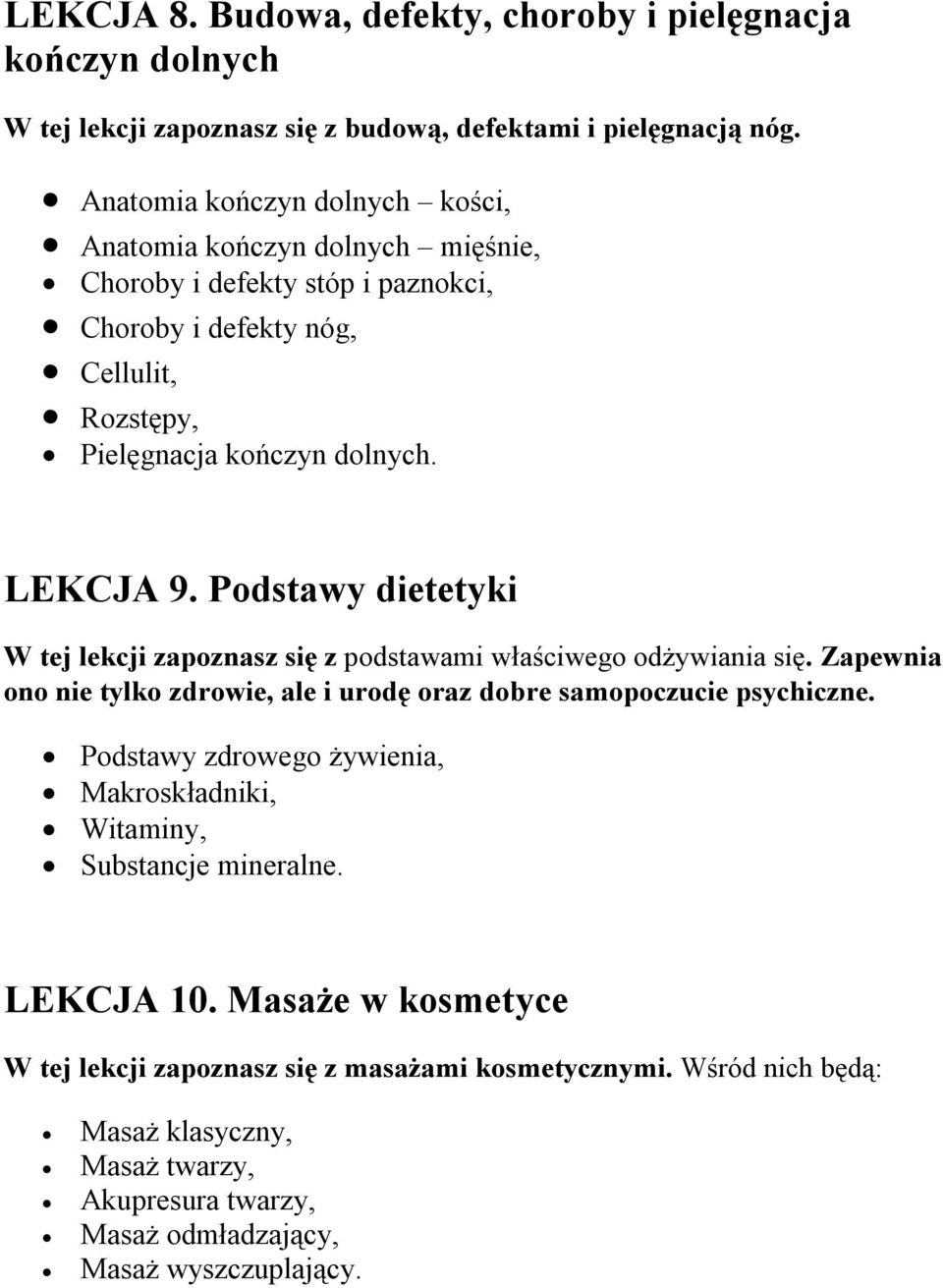 Podstawy dietetyki W tej lekcji zapoznasz się z podstawami właściwego odżywiania się. Zapewnia ono nie tylko zdrowie, ale i urodę oraz dobre samopoczucie psychiczne.