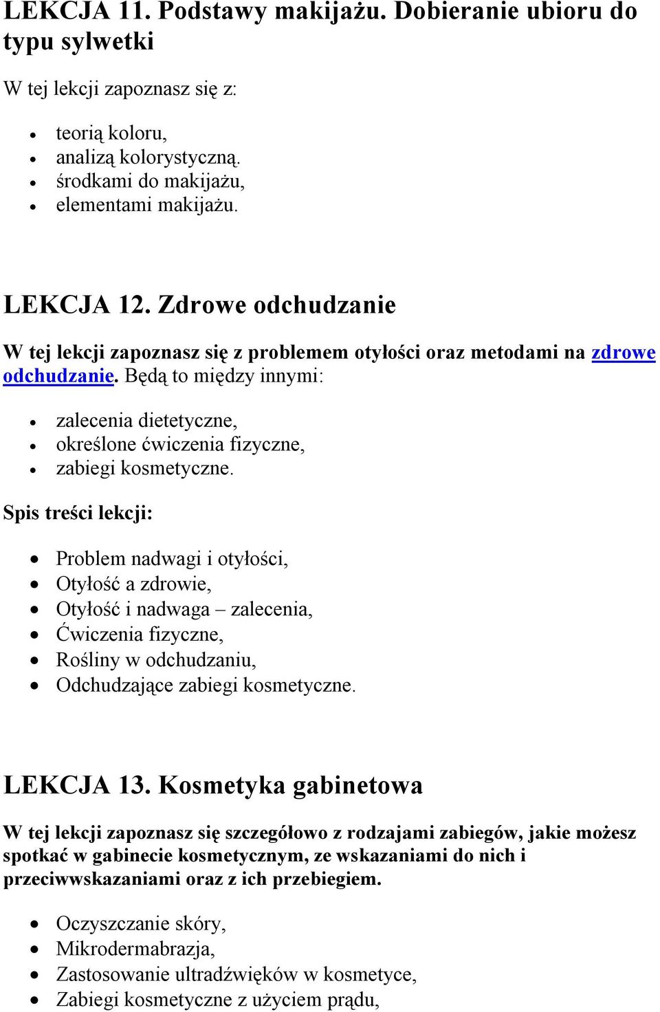 Spis treści lekcji: Problem nadwagi i otyłości, Otyłość a zdrowie, Otyłość i nadwaga zalecenia, Ćwiczenia fizyczne, Rośliny w odchudzaniu, Odchudzające zabiegi kosmetyczne. LEKCJA 13.