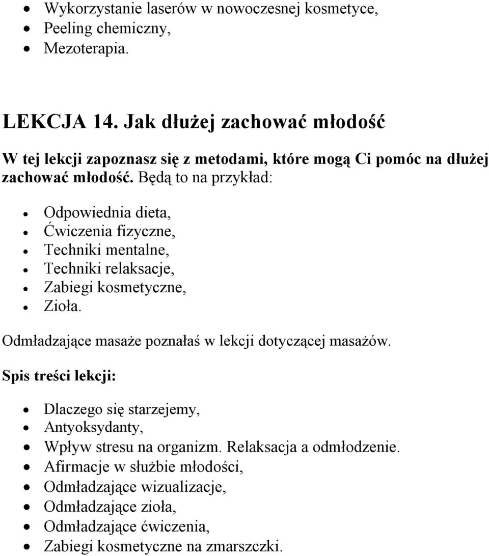 Będą to na przykład: Odpowiednia dieta, Ćwiczenia fizyczne, Techniki mentalne, Techniki relaksacje, Zabiegi kosmetyczne, Zioła.