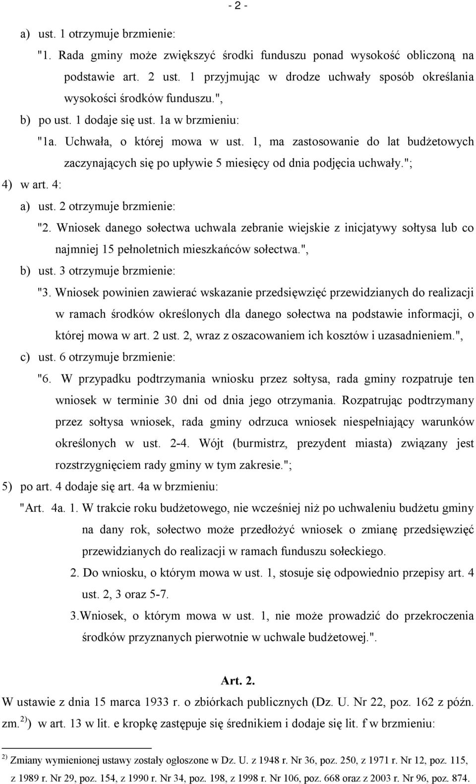 1, ma zastosowanie do lat budżetowych zaczynających się po upływie 5 miesięcy od dnia podjęcia uchwały."; 4) w art. 4: a) ust. 2 otrzymuje brzmienie: "2.
