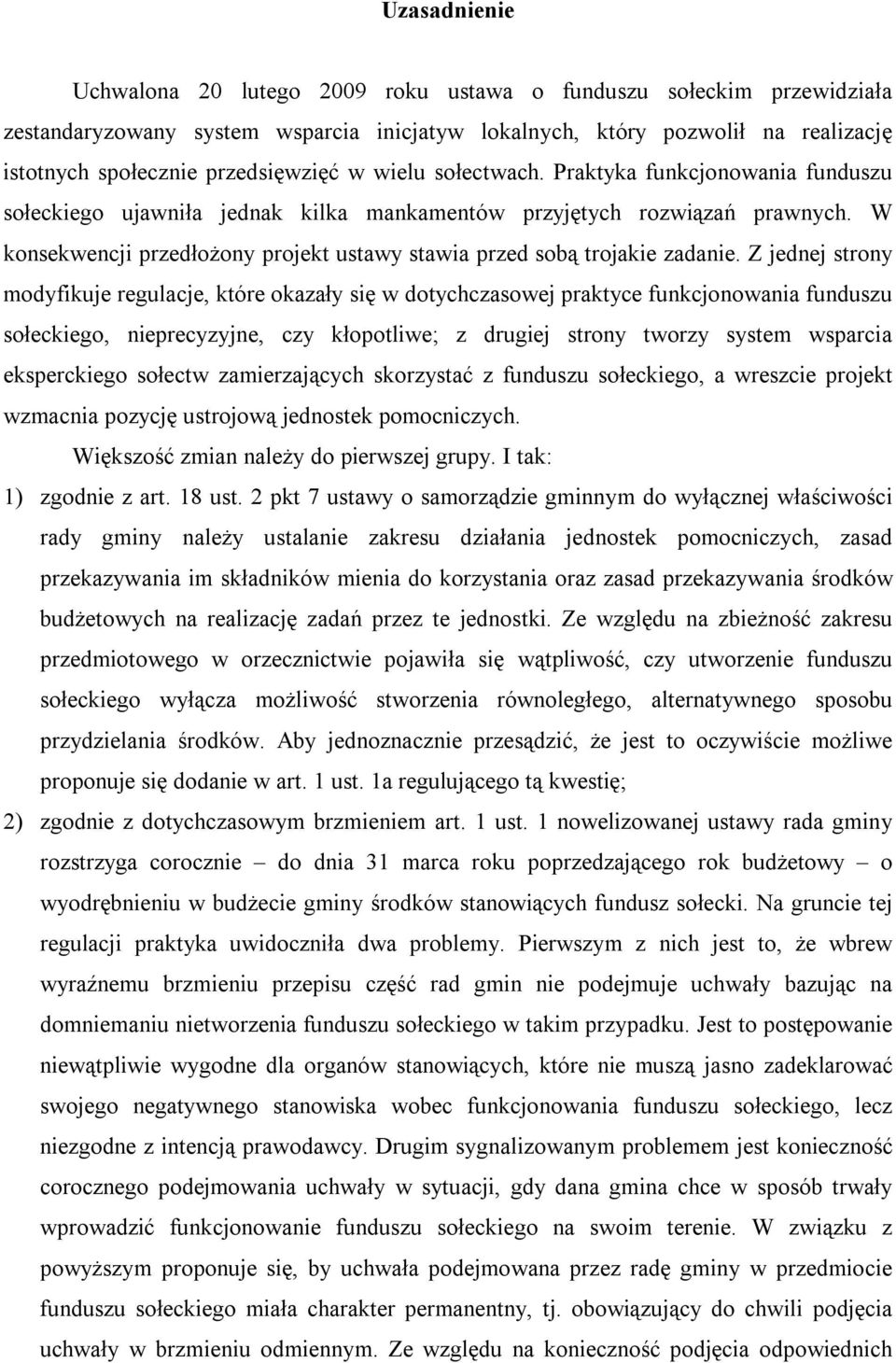 W konsekwencji przedłożony projekt ustawy stawia przed sobą trojakie zadanie.