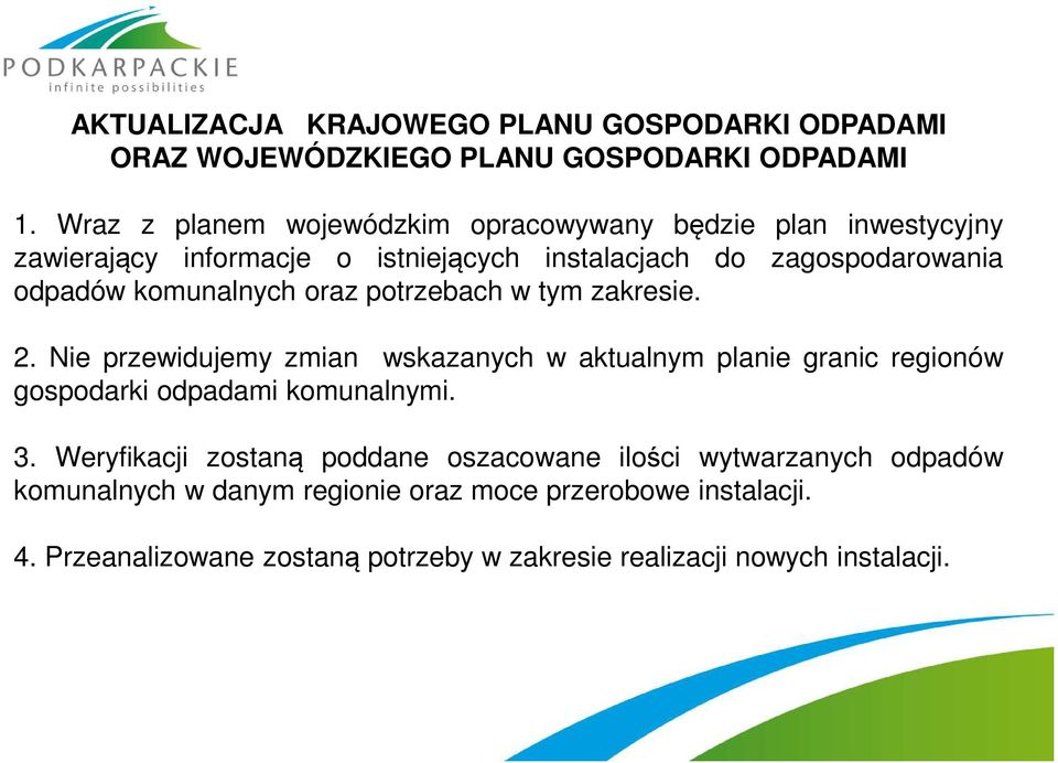 komunalnych oraz potrzebach w tym zakresie. 2. Nie przewidujemy zmian wskazanych w aktualnym planie granic regionów gospodarki odpadami komunalnymi.