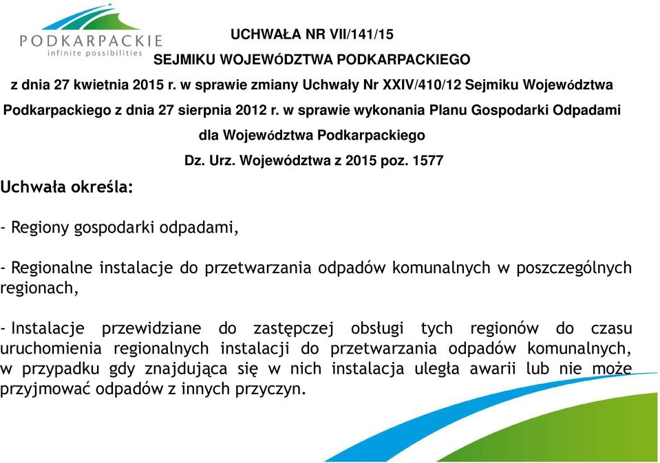 w sprawie wykonania Planu Gospodarki Odpadami Uchwała określa: - Regiony gospodarki odpadami, dla Województwa Podkarpackiego Dz. Urz. Województwa z 2015 poz.