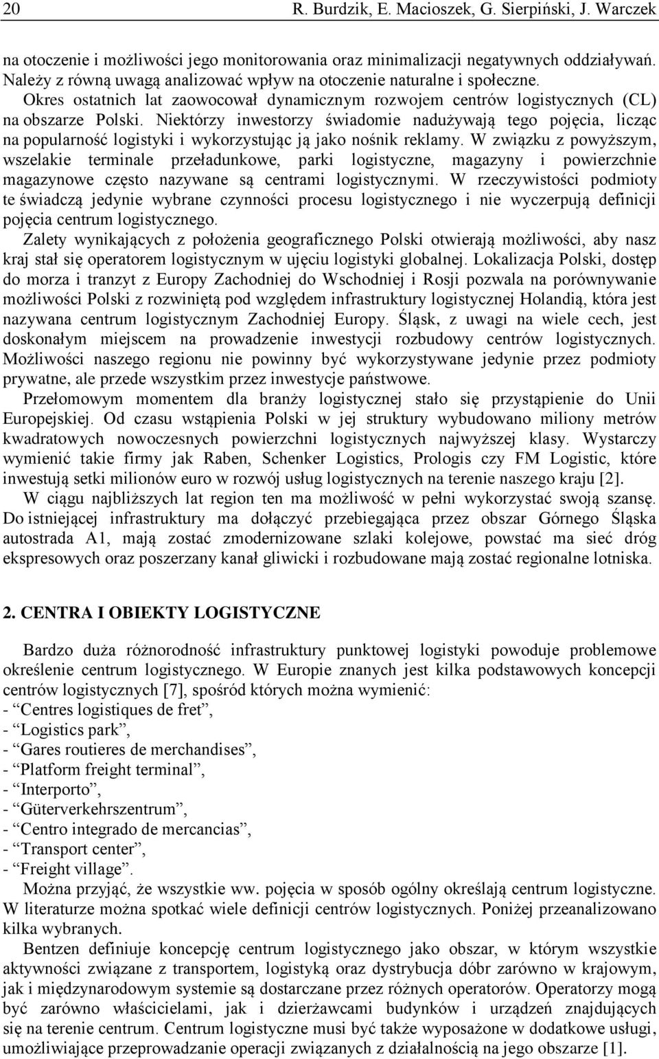 Niektórzy inwestorzy świadomie nadużywają tego pojęcia, licząc na popularność logistyki i wykorzystując ją jako nośnik reklamy.