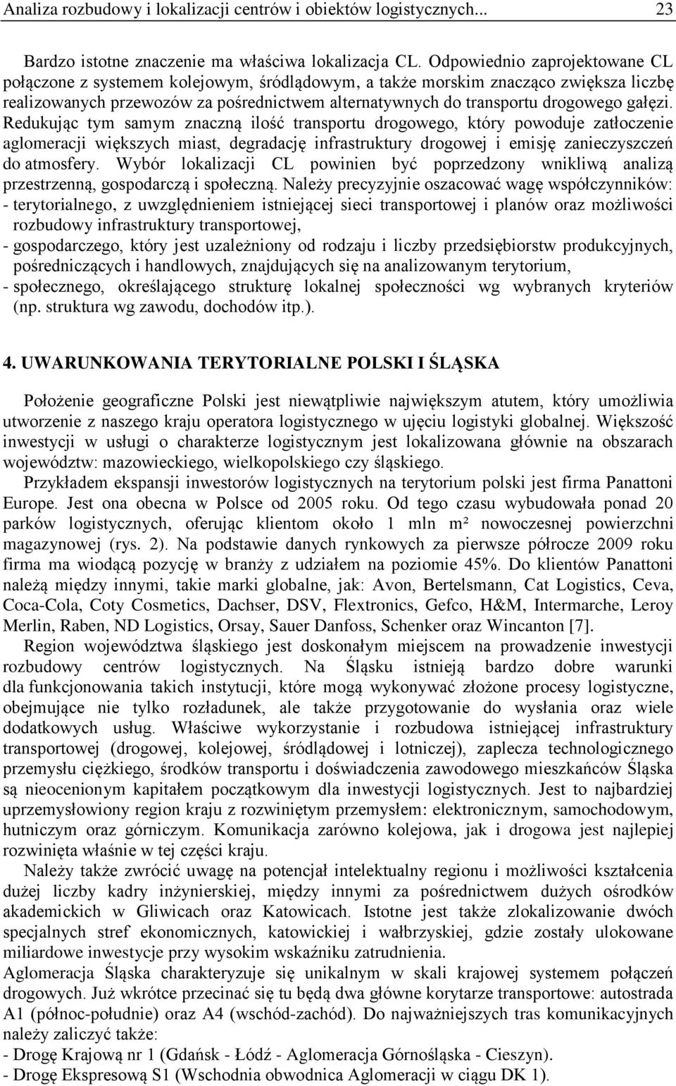 gałęzi. Redukując tym samym znaczną ilość transportu drogowego, który powoduje zatłoczenie aglomeracji większych miast, degradację infrastruktury drogowej i emisję zanieczyszczeń do atmosfery.