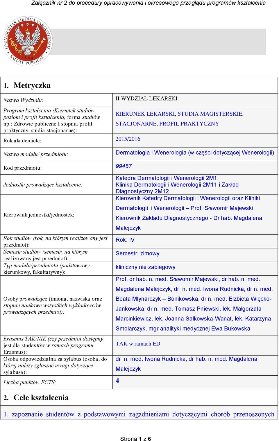 modułu/ przedmiotu: Dermatologia i Wenerologia (w części dotyczącej Wenerologii) Kod przedmiotu: 99457 Jednostki prowadzące kształcenie: Kierownik jednostki/jednostek: Rok studiów (rok, na którym