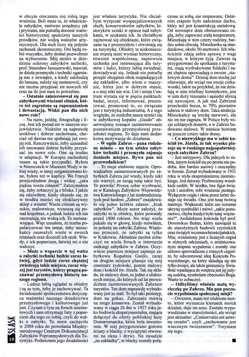Dla nich liczy się jedynie rachunek ekonomiczny. Oni będą robić wszystko, żeby dostać pozwolenie na wyburzenie. Mój m istrz w dziedzinie ochrony zabytków techniki, prof.
