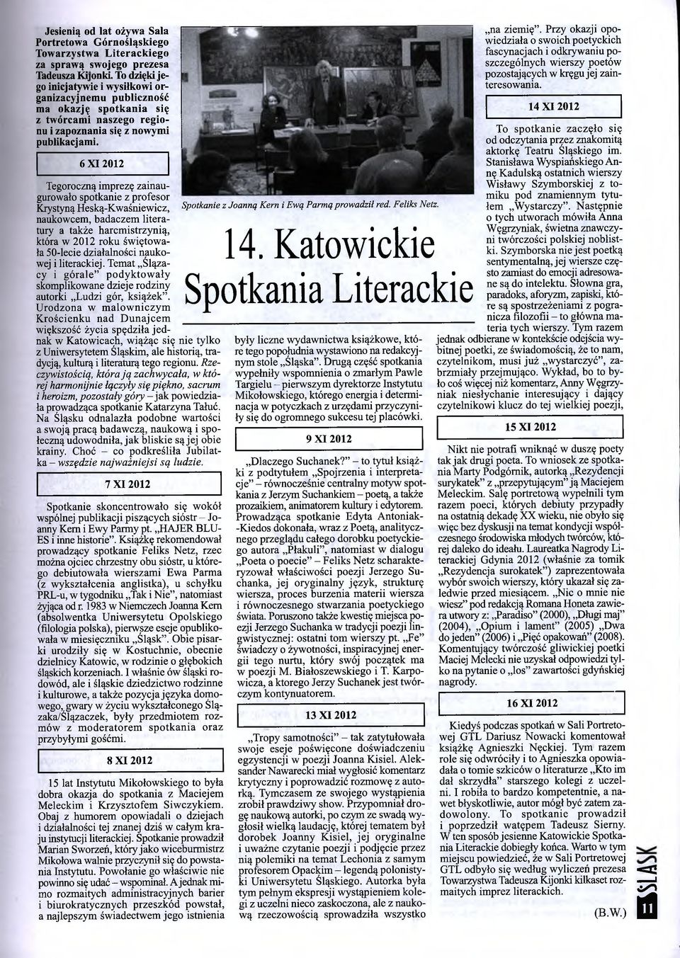 6X12012 Tegoroczną imprezę zainaugurowało spotkanie z profesor Krystyną Heską-Kwaśniewicz, naukowcem, badaczem literatury a także harcmistrzynią, która w 2012 roku świętowała 50-lecie działalności