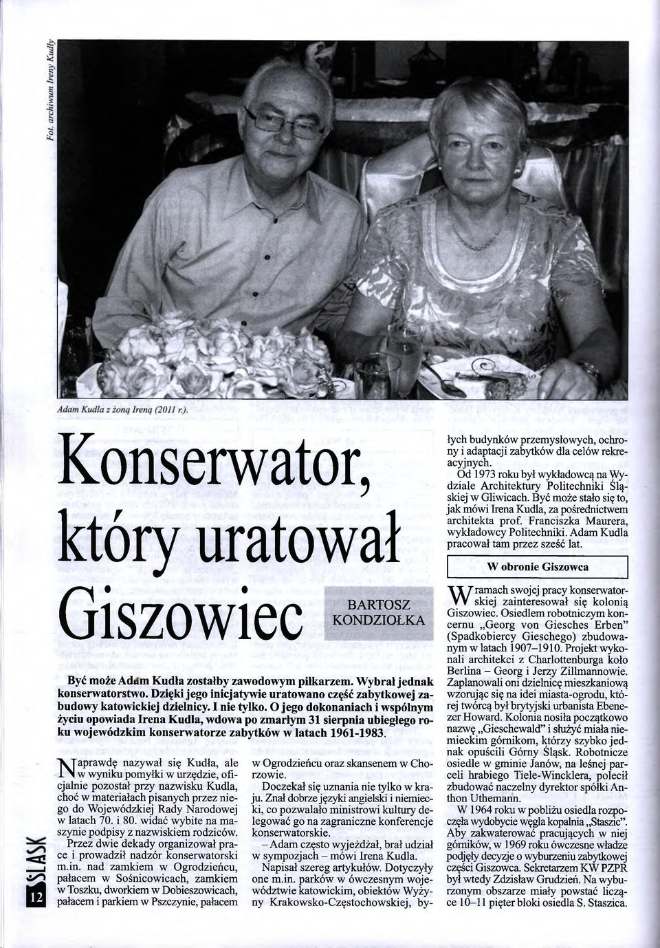 nad zamkiem w Ogrodzieńcu, pałacem w Sośnicowicach, zamkiem w Toszku, dworkiem w Dobieszowicach, pałacem i parkiem w Pszczynie, pałacem BARTOSZ KONDZIOŁKA Być może Adam Kudła zostałby zawodowym