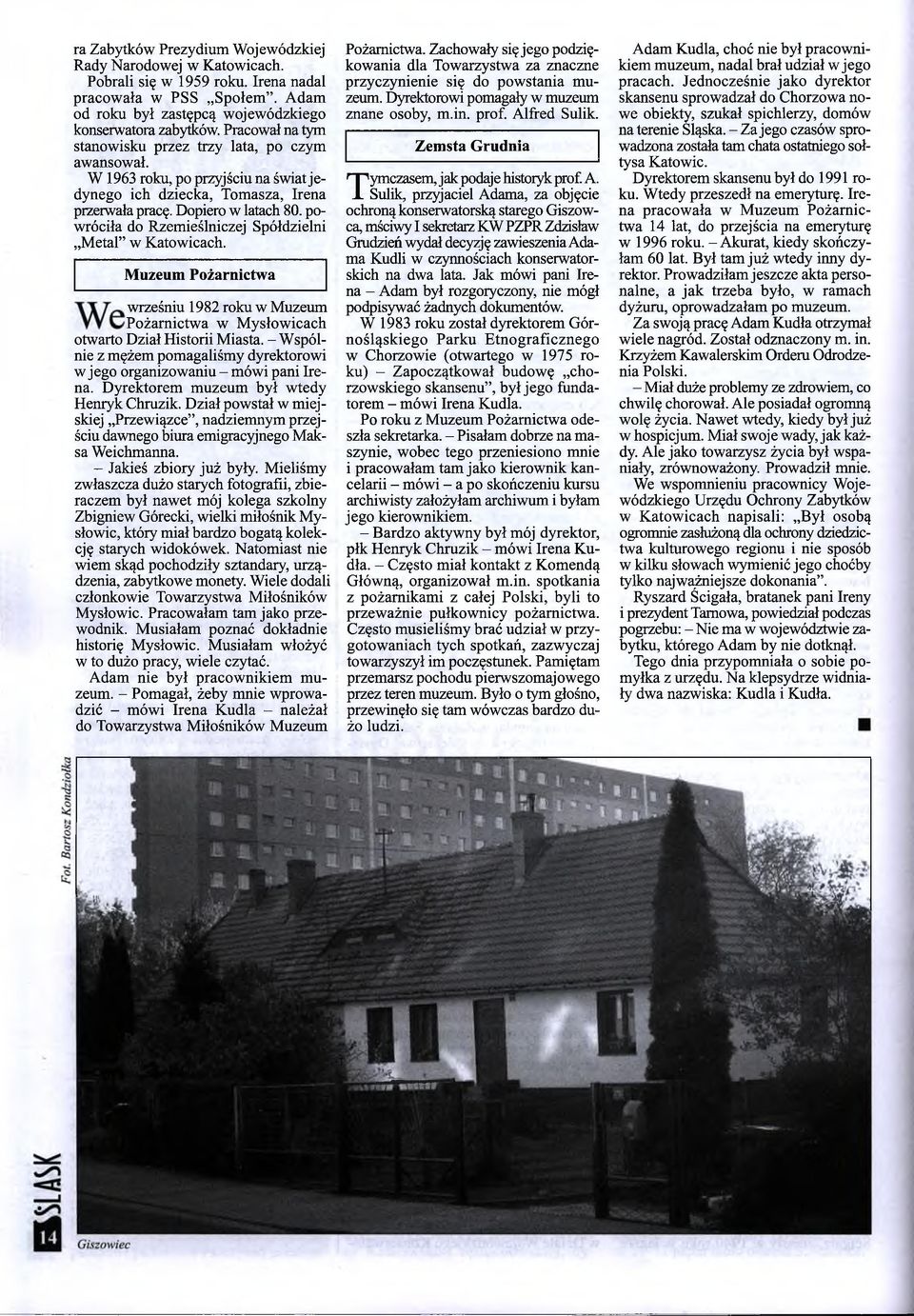 powróciła do Rzemieślniczej Spółdzielni Metal w Katowicach. Muzeum Pożarnictwa wrześniu 1982 roku w Muzeum Pożarnictwa w Mysłowicach otwarto Dział Historii Miasta.