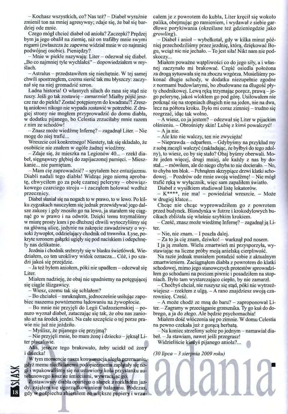- M nie w piekle nazywają: Liter - odezwał się diabeł. Bo co najmniej tyle wychlałeś - dopowiedziałem w m y ślach. - Astralus - przedstawiłem się niechętnie.