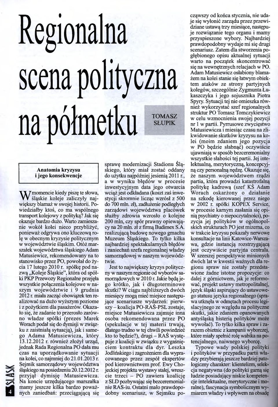Warto zamieszanie w okół kolei nieco przybliżyć, ponieważ odgrywa ono kluczową rolę w obecnym kryzysie politycznym w województwie śląskim.