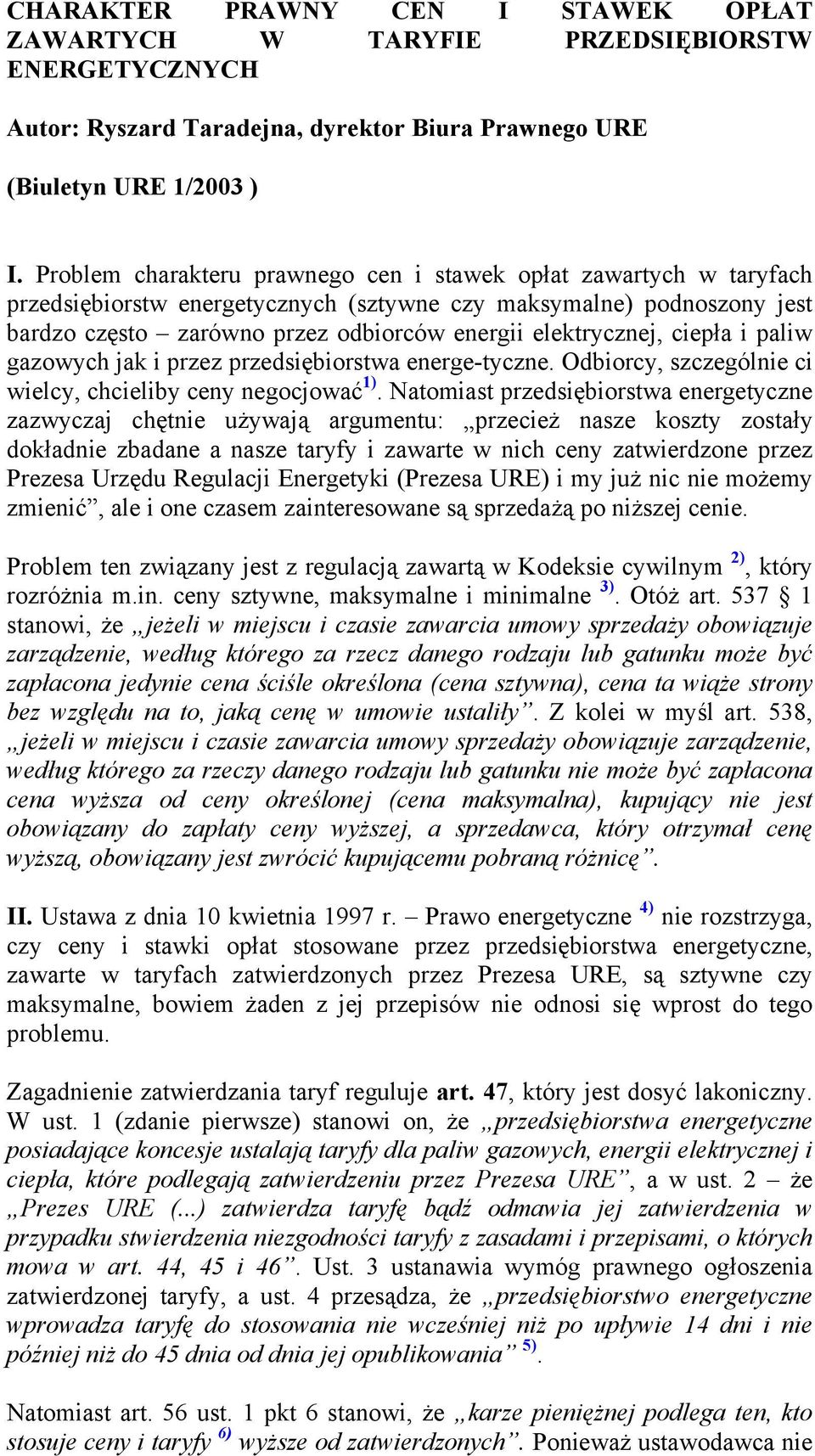ciepła i paliw gazowych jak i przez przedsiębiorstwa energe-tyczne. Odbiorcy, szczególnie ci wielcy, chcieliby ceny negocjować 1).