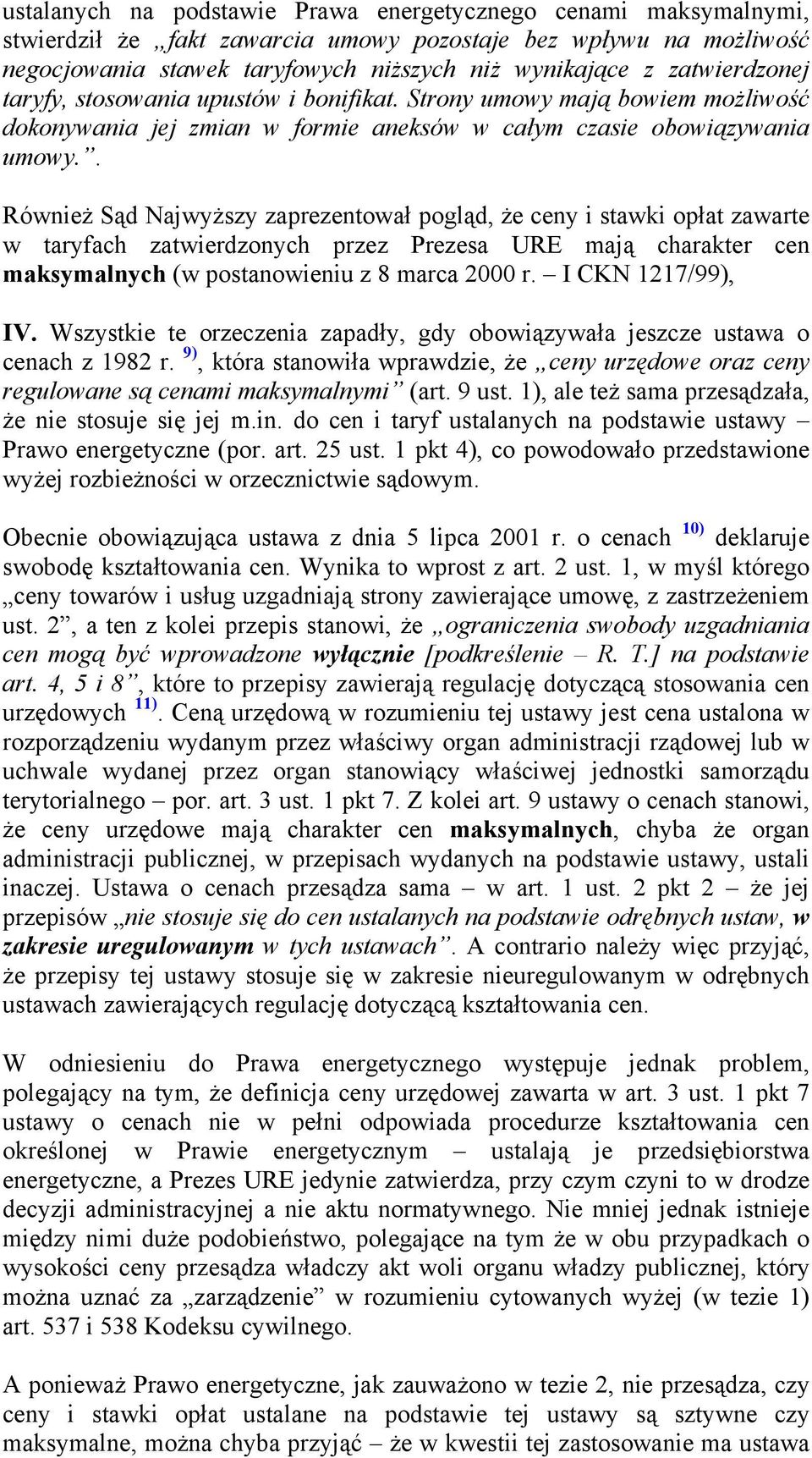 . Również Sąd Najwyższy zaprezentował pogląd, że ceny i stawki opłat zawarte w taryfach zatwierdzonych przez Prezesa URE mają charakter cen maksymalnych (w postanowieniu z 8 marca 2000 r.