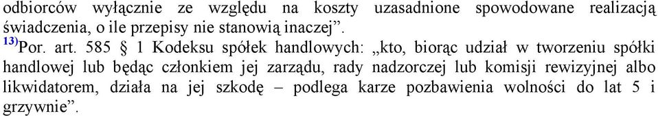 585 1 Kodeksu spółek handlowych: kto, biorąc udział w tworzeniu spółki handlowej lub będąc
