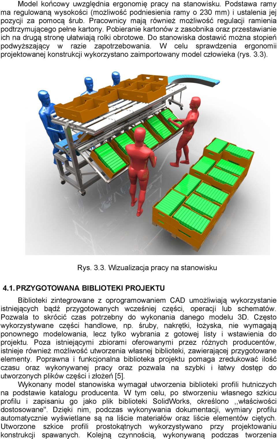 Do stanowiska dostawić można stopień podwyższający w razie zapotrzebowania. W celu sprawdzenia ergonomii projektowanej konstrukcji wykorzystano zaimportowany model człowieka (rys. 3.