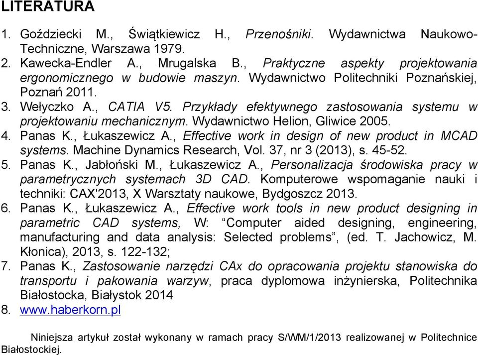 Przykłady efektywnego zastosowania systemu w projektowaniu mechanicznym. Wydawnictwo Helion, Gliwice 2005. 4. Panas K., Łukaszewicz A., Effective work in design of new product in MCAD systems.