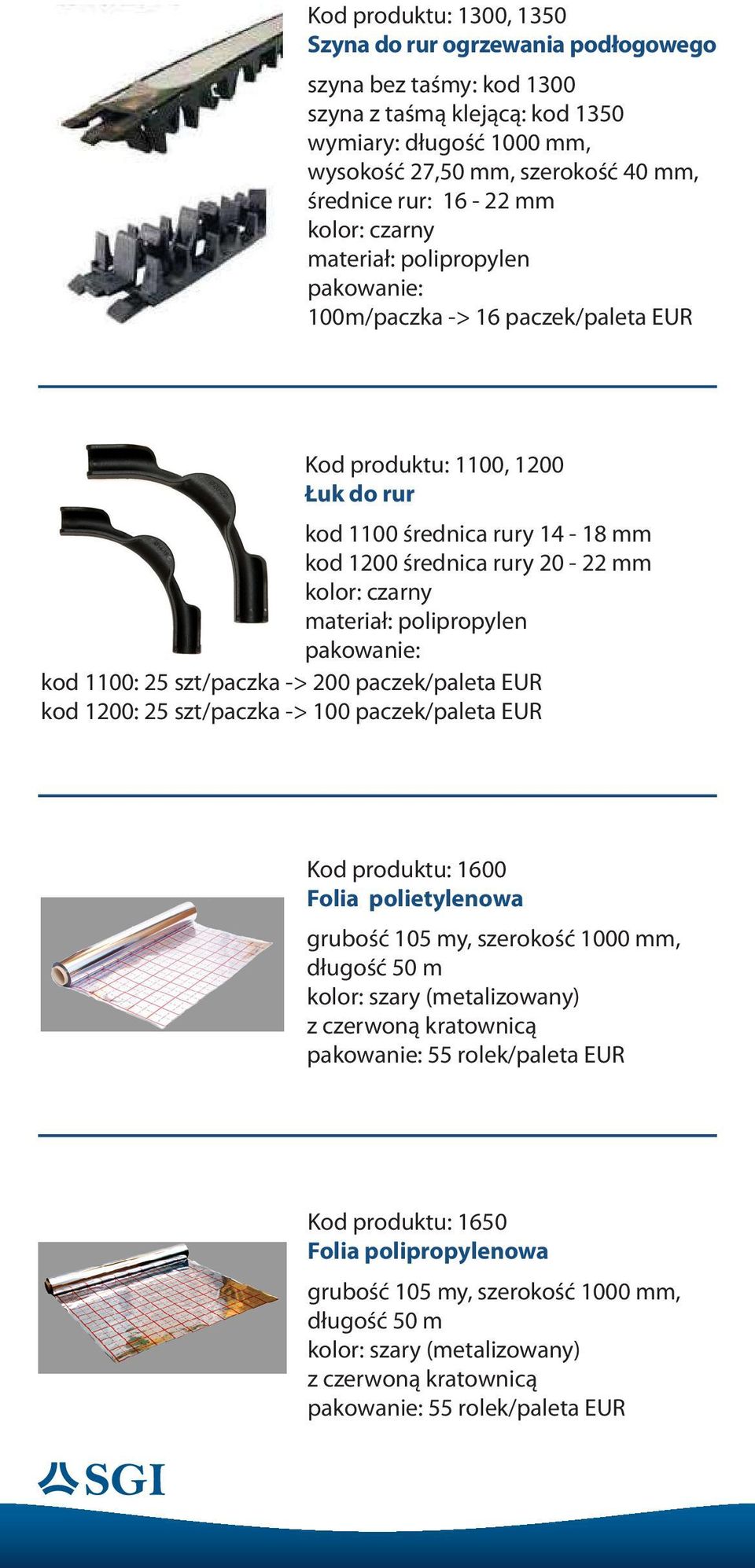 200 paczek/paleta EUR kod 1200: 25 szt/paczka -> 100 paczek/paleta EUR Kod produktu: 1600 Folia polietylenowa grubość 105 my, szerokość 1000 mm, długość 50 m kolor: szary (metalizowany) z