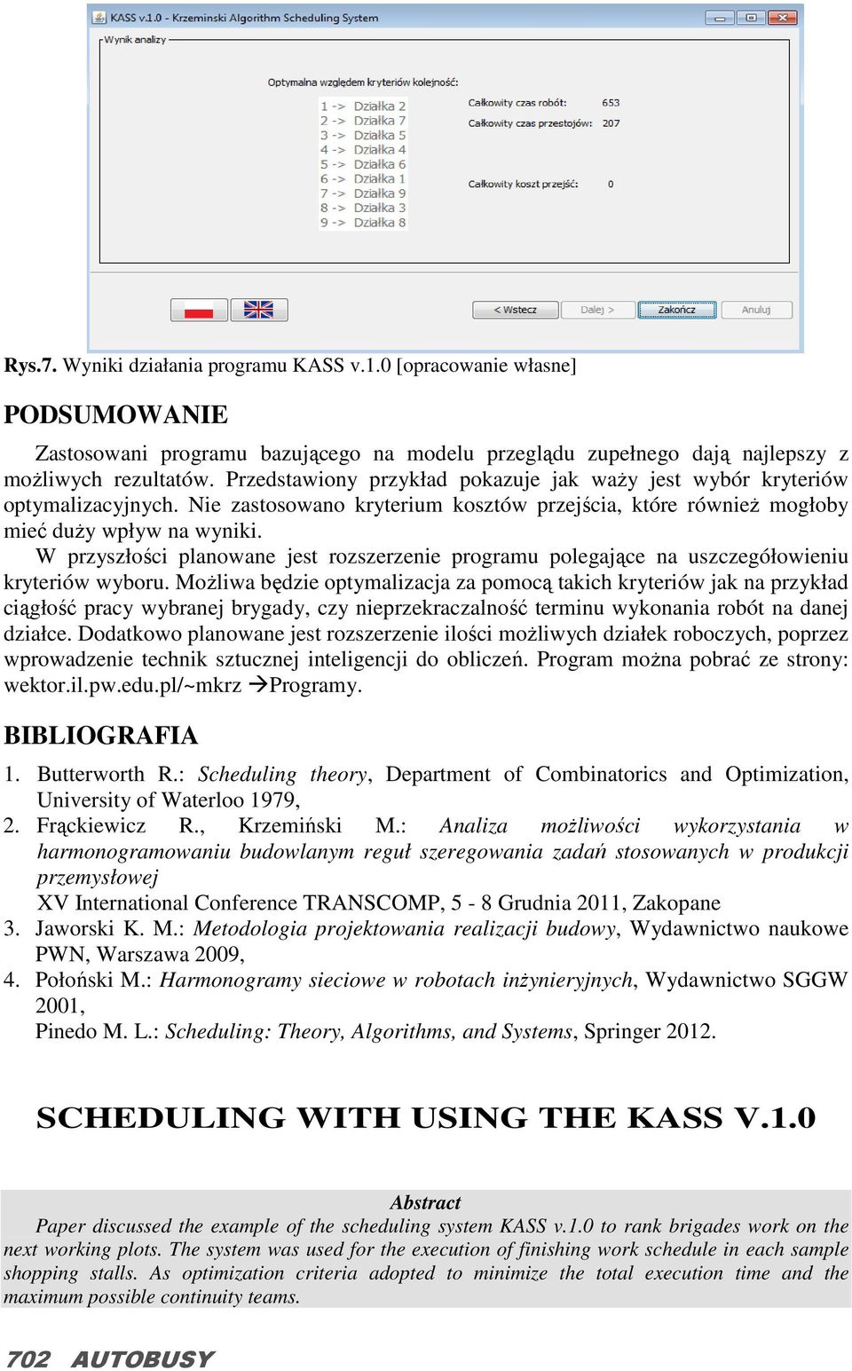 W przyszłości planowane jest rozszerzenie programu polegające na uszczegółowieniu kryteriów wyboru.
