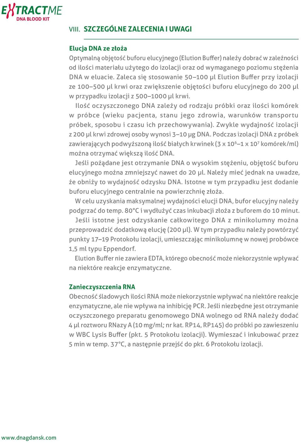 stężenia DNA w eluacie. Zaleca się stosowanie 50 100 μl Elution Buffer przy izolacji ze 100 500 μl krwi oraz zwiększenie objętości buforu elucyjnego do 200 μl w przypadku izolacji z 500 1000 μl krwi.