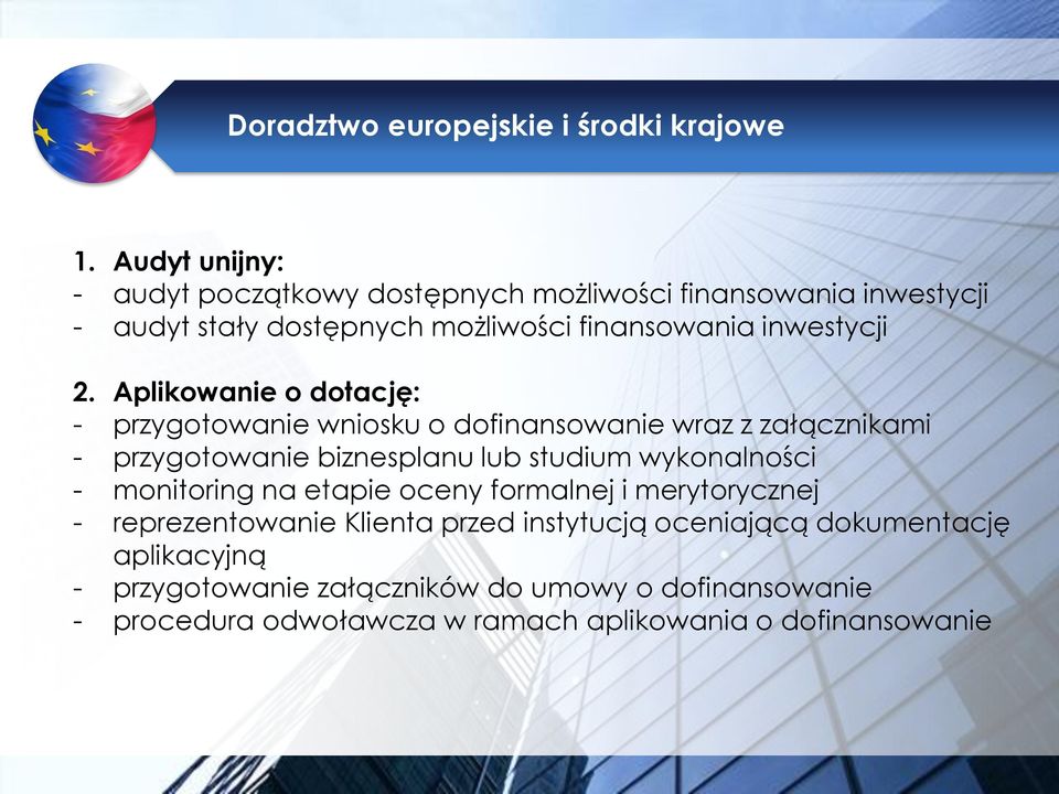 Aplikowanie o dotację: - przygotowanie wniosku o dofinansowanie wraz z załącznikami - przygotowanie biznesplanu lub studium wykonalności -