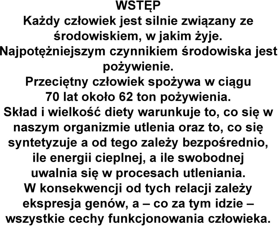 Skład i wielkość diety warunkuje to, co się w naszym organizmie utlenia oraz to, co się syntetyzuje a od tego zależy