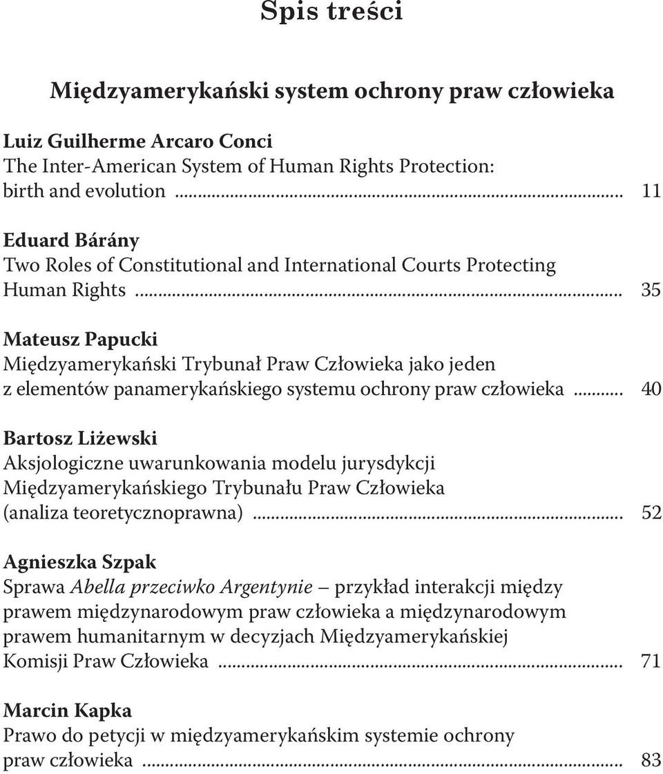 .. 35 Mateusz Papucki Międzyamerykański Trybunał Praw Człowieka jako jeden z elementów panamerykańskiego systemu ochrony praw człowieka.