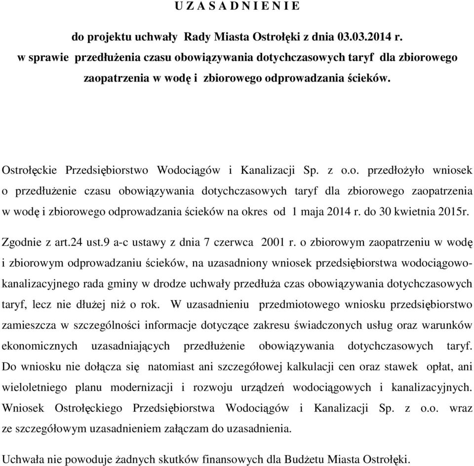 owiązywania dotychczasowych taryf dla zbiorowego zaopatrzenia w wodę i zbiorowego odprowadzania ścieków. Ostrołęckie Przedsiębiorstwo Wodociągów i Kanalizacji Sp. z o.o. przedłożyło wniosek o przedłużenie czasu obowiązywania dotychczasowych taryf dla zbiorowego zaopatrzenia w wodę i zbiorowego odprowadzania ścieków na okres od 1 maja 2014 r.