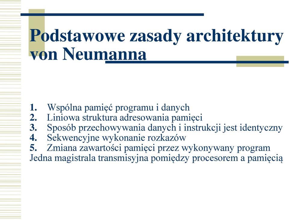 Sposób przechowywania danych i instrukcji jest identyczny 4.
