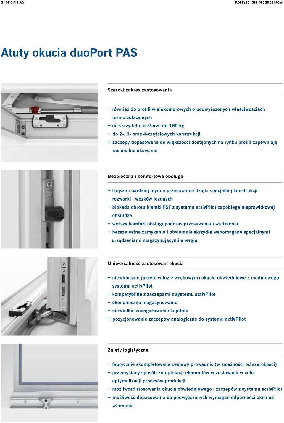 przesuwanie dzięki specjalnej konstrukcji rozwórki i wózków jezdnych + blokada obrotu klamki FSF z systemu activpilot zapobiega nieprawidłowej obsłudze + wyższy komfort obsługi podczas przesuwania i