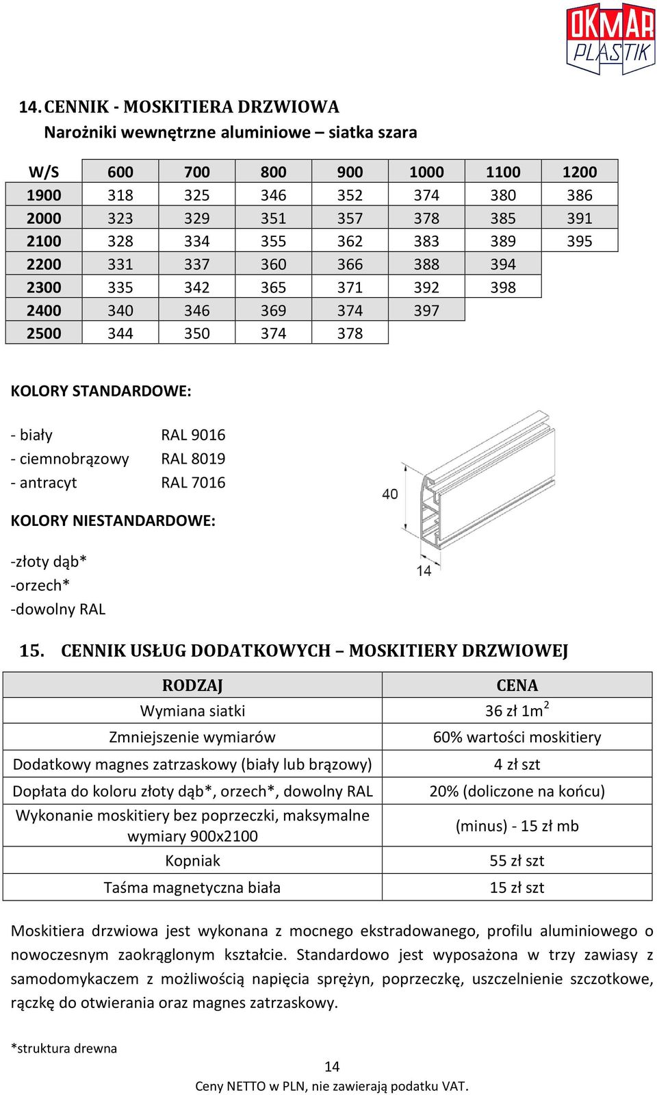 KOLORY NIESTANDARDOWE: -złoty dąb* -orzech* -dowolny RAL 15.