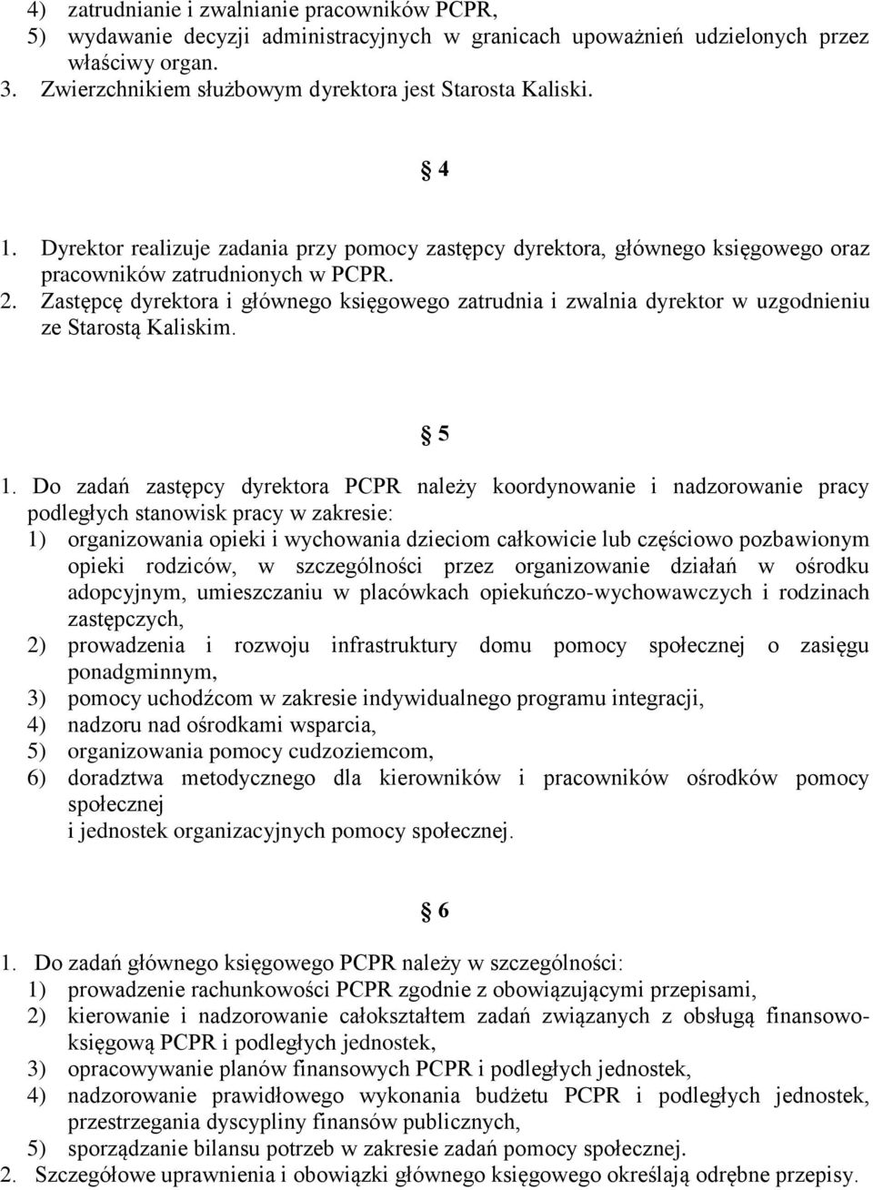 Zastępcę dyrektora i głównego księgowego zatrudnia i zwalnia dyrektor w uzgodnieniu ze Starostą Kaliskim. 5 1.