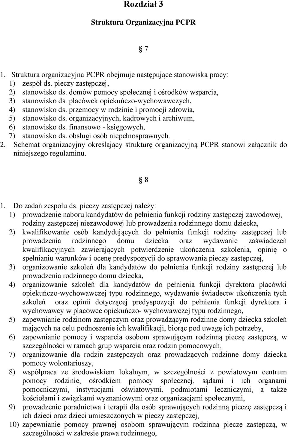 organizacyjnych, kadrowych i archiwum, 6) stanowisko ds. finansowo - księgowych, 7) stanowisko ds. obsługi osób niepełnosprawnych. 2.