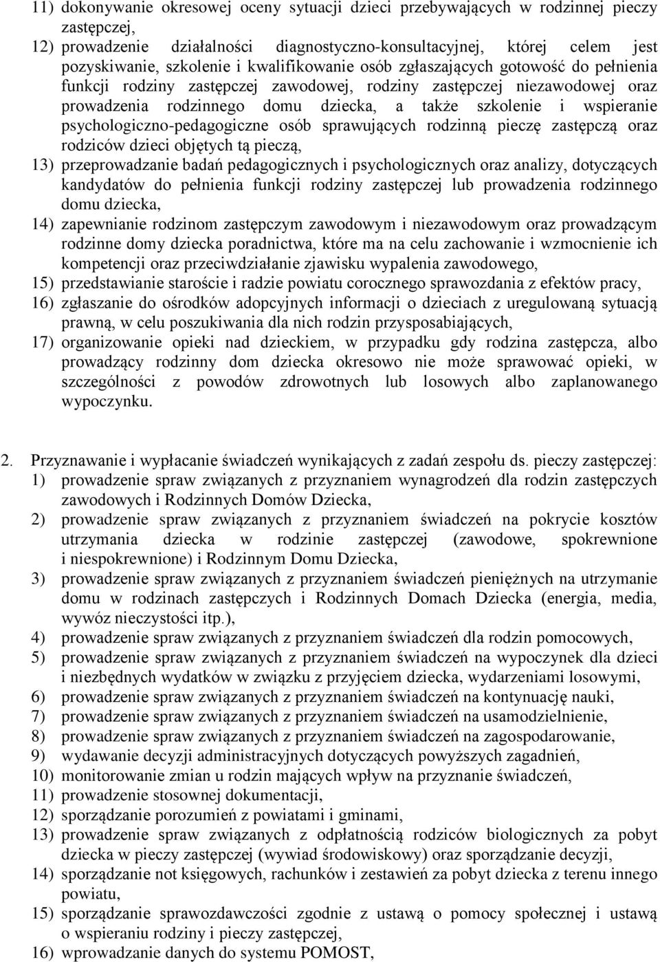 psychologiczno-pedagogiczne osób sprawujących rodzinną pieczę zastępczą oraz rodziców dzieci objętych tą pieczą, 13) przeprowadzanie badań pedagogicznych i psychologicznych oraz analizy, dotyczących