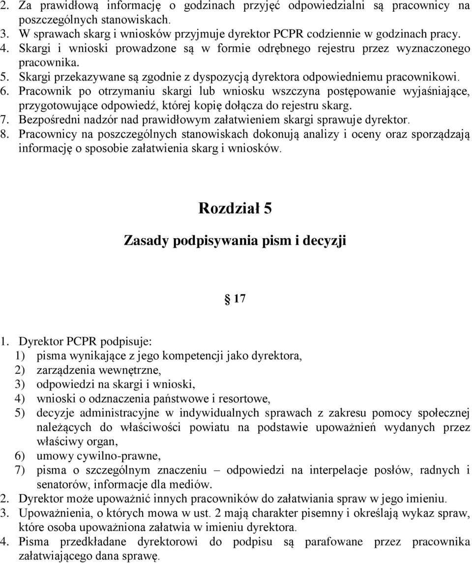 Pracownik po otrzymaniu skargi lub wniosku wszczyna postępowanie wyjaśniające, przygotowujące odpowiedź, której kopię dołącza do rejestru skarg. 7.