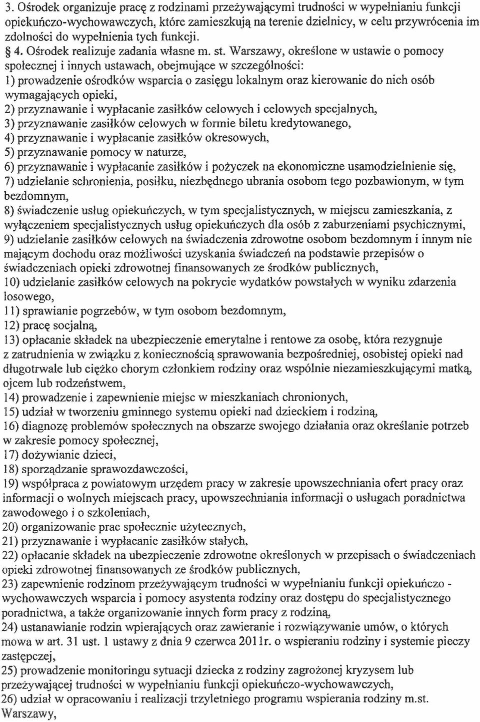 Warszawy, określone w ustawie o pomocy społecznej i innych ustawach, obejmujące w szczególności: 1) prowadzenie ośrodków wsparcia o zasięgu lokalnym oraz kierowanie do nich osób wymagających opieki,