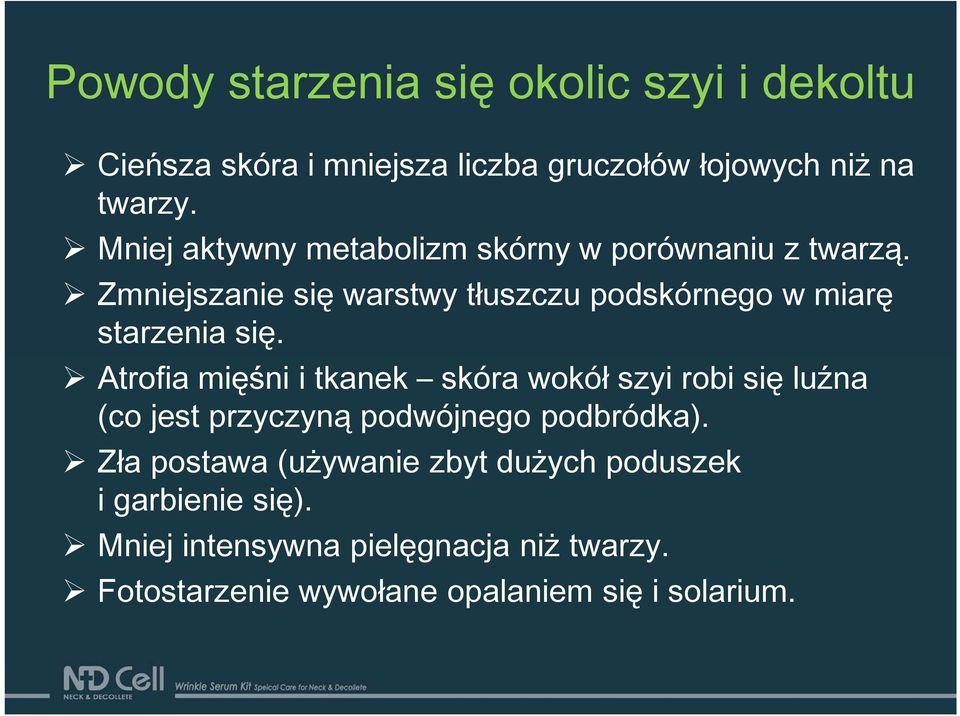 Zmniejszanie się warstwy tłuszczu podskórnego w miarę starzenia się.