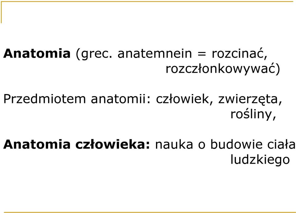 Przedmiotem anatomii: człowiek,