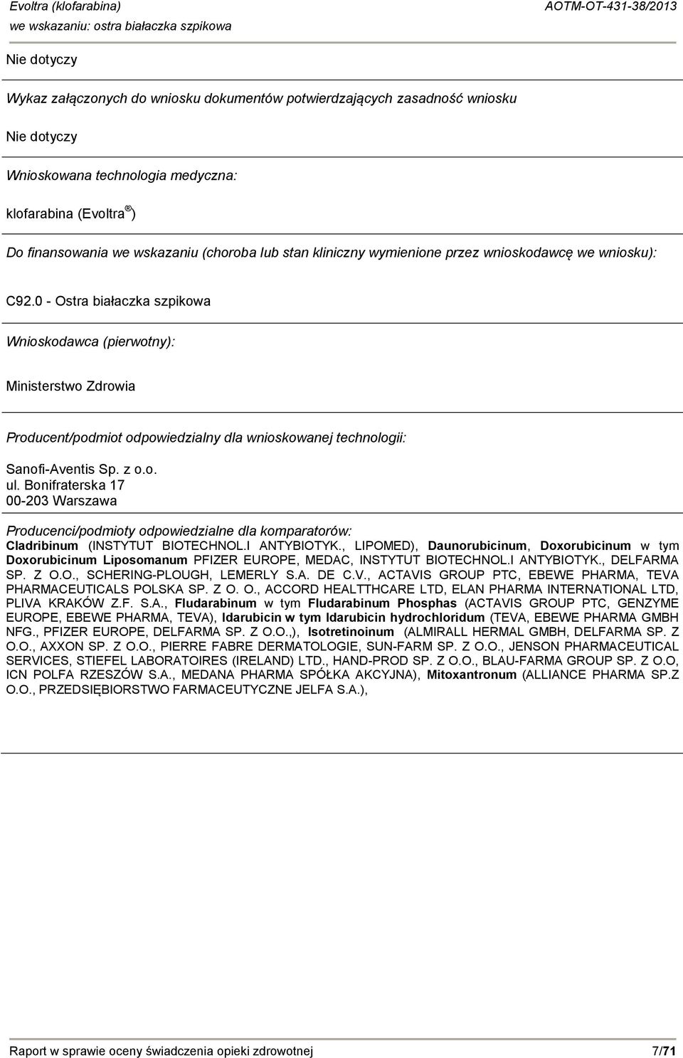 0 - Ostra białaczka szpikowa Wnioskodawca (pierwotny): Ministerstwo Zdrowia Producent/podmiot odpowiedzialny dla wnioskowanej technologii: Sanofi-Aventis Sp. z o.o. ul.