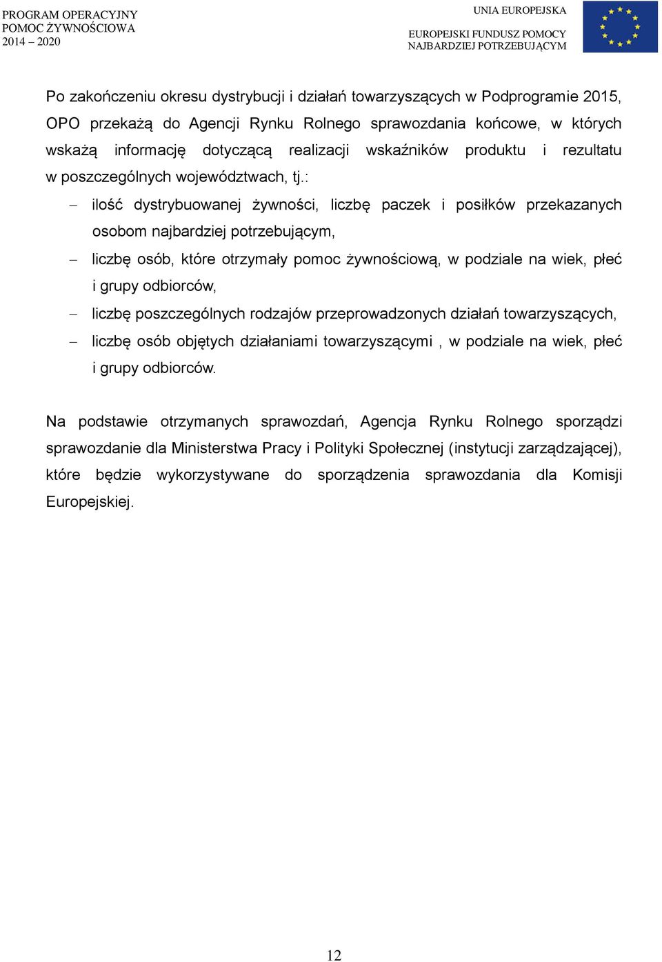 : ilość dystrybuowanej żywności, liczbę paczek i posiłków przekazanych osobom najbardziej potrzebującym, liczbę osób, które otrzymały pomoc żywnościową, w podziale na wiek, płeć i grupy odbiorców,