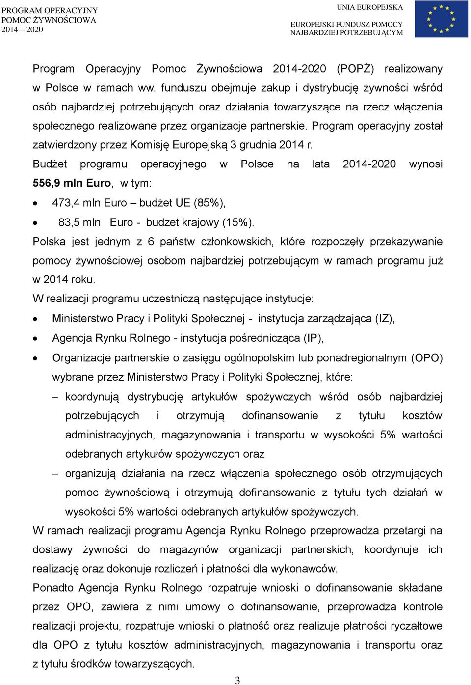 Program operacyjny został zatwierdzony przez Komisję Europejską 3 grudnia 2014 r.