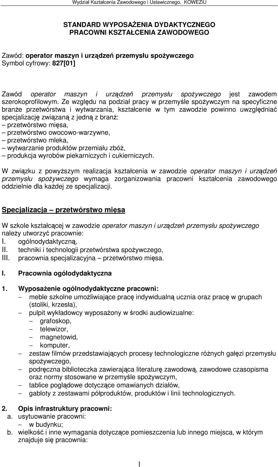 Ze wzgldu na podział pracy w przemyle spoywczym na specyficzne brane przetwórstwa i wytwarzania, kształcenie w tym zawodzie powinno uwzgldnia specjalizacj zwizan z jedn z bran: przetwórstwo misa,