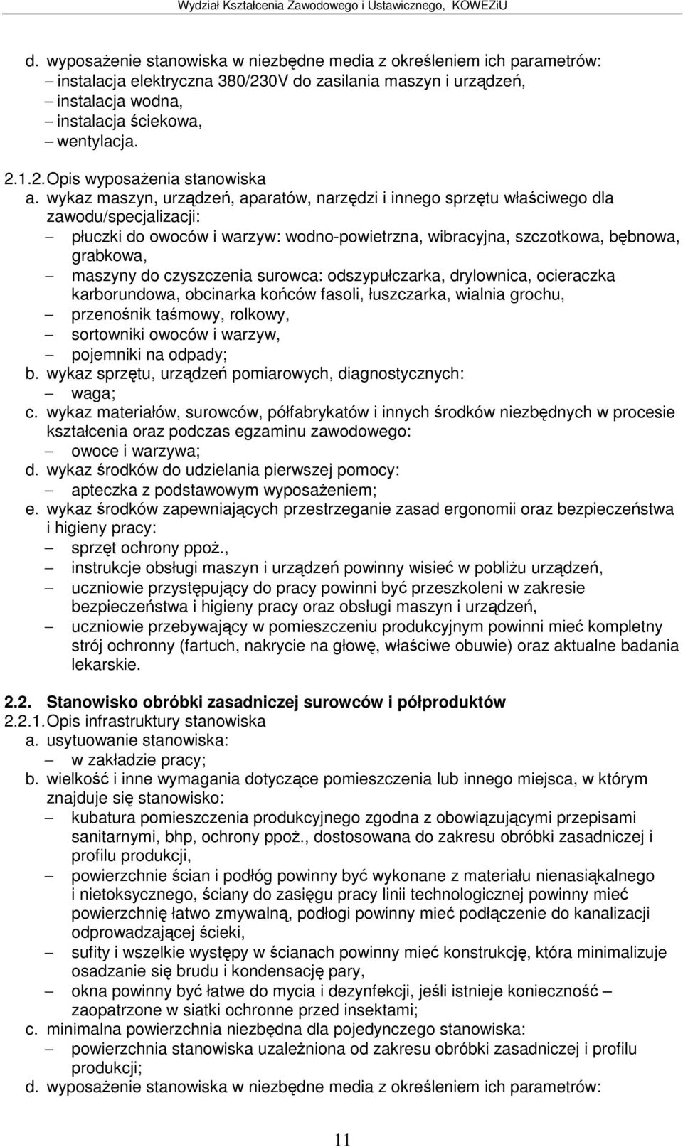 1.2. Opis wyposaenia stanowiska płuczki do owoców i warzyw: wodno-powietrzna, wibracyjna, szczotkowa, bbnowa, grabkowa, maszyny do czyszczenia surowca: odszypułczarka, drylownica, ocieraczka