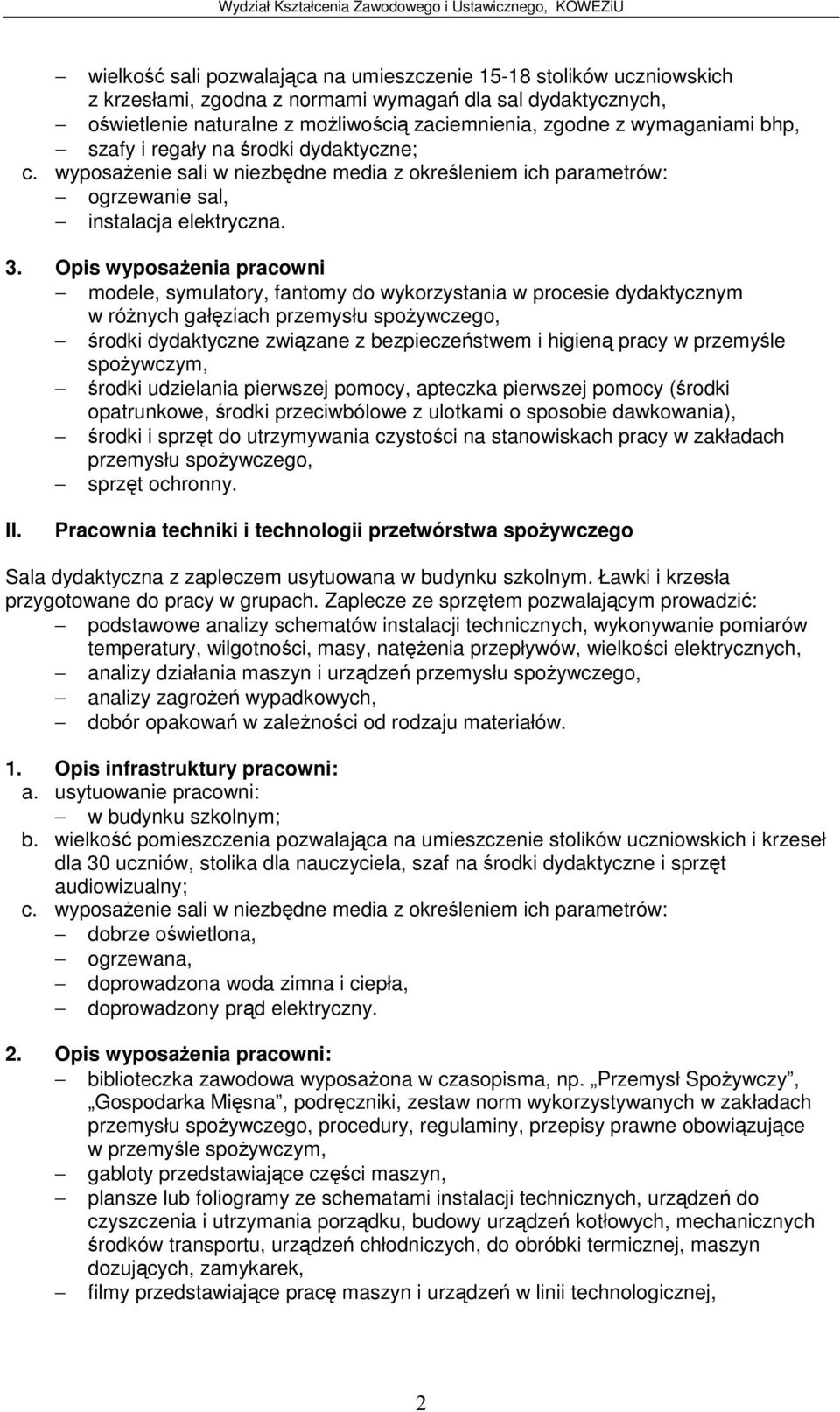 Opis wyposaenia pracowni modele, symulatory, fantomy do wykorzystania w procesie dydaktycznym w rónych gałziach przemysłu spoywczego, rodki dydaktyczne zwizane z bezpieczestwem i higien pracy w